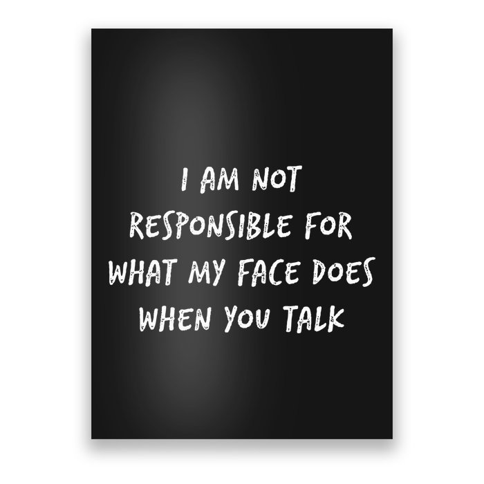 I Am Not Responsible For What My Face Does When You Talk Poster