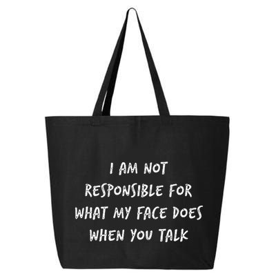 I Am Not Responsible For What My Face Does When You Talk 25L Jumbo Tote