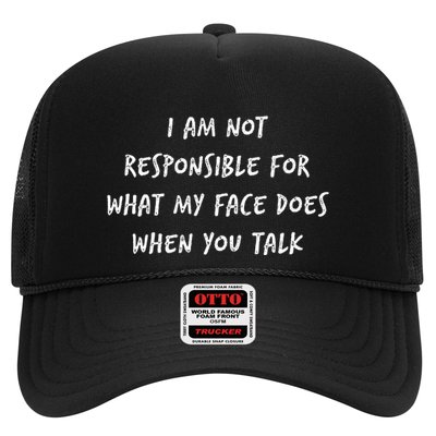 I Am Not Responsible For What My Face Does When You Talk Trucker Hat