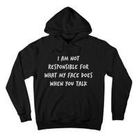 I Am Not Responsible For What My Face Does When You Talk Tall Hoodie