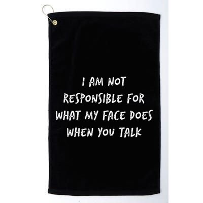 I Am Not Responsible For What My Face Does When You Talk Golf Towel