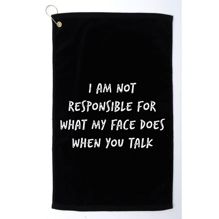 I Am Not Responsible For What My Face Does When You Talk Golf Towel