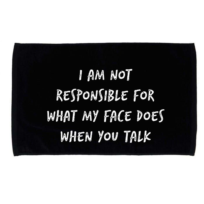I Am Not Responsible For What My Face Does When You Talk Microfiber Hand Towel