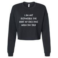 I Am Not Responsible For What My Face Does When You Talk Cropped Pullover Crew