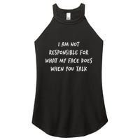 I Am Not Responsible For What My Face Does When You Talk Women's Perfect Tri Rocker Tank