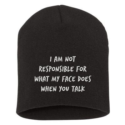 I Am Not Responsible For What My Face Does When You Talk Short Acrylic Beanie