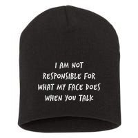 I Am Not Responsible For What My Face Does When You Talk Short Acrylic Beanie