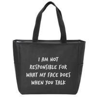 I Am Not Responsible For What My Face Does When You Talk Zip Tote Bag