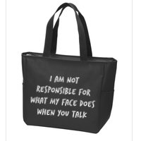 I Am Not Responsible For What My Face Does When You Talk Zip Tote Bag
