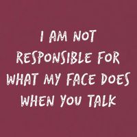 I Am Not Responsible For What My Face Does When You Talk 16oz Travel Tumbler