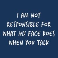 I Am Not Responsible For What My Face Does When You Talk Infant Baby Jersey Bodysuit