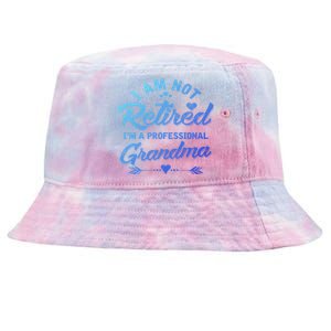 I Am Not Retired IM A Professional Grandma Gift Tie-Dyed Bucket Hat