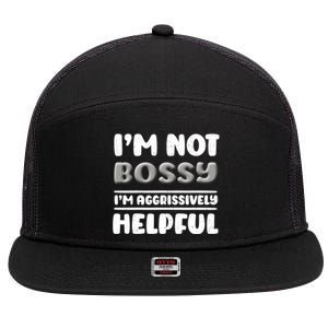 I Am Not Bossy I Am Aggressively Helpful I Am The Boss Gift 7 Panel Mesh Trucker Snapback Hat