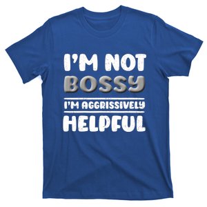 I Am Not Bossy I Am Aggressively Helpful I Am The Boss Gift T-Shirt