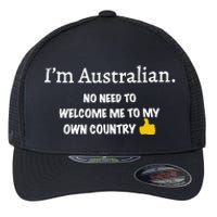 IM Australian No Need To Welcome Me To My Own Country Flexfit Unipanel Trucker Cap