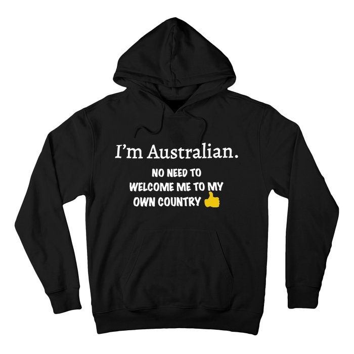 IM Australian No Need To Welcome Me To My Own Country Hoodie