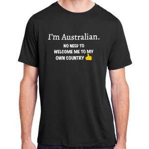 IM Australian No Need To Welcome Me To My Own Country Adult ChromaSoft Performance T-Shirt