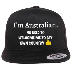 IM Australian No Need To Welcome Me To My Own Country Flat Bill Trucker Hat