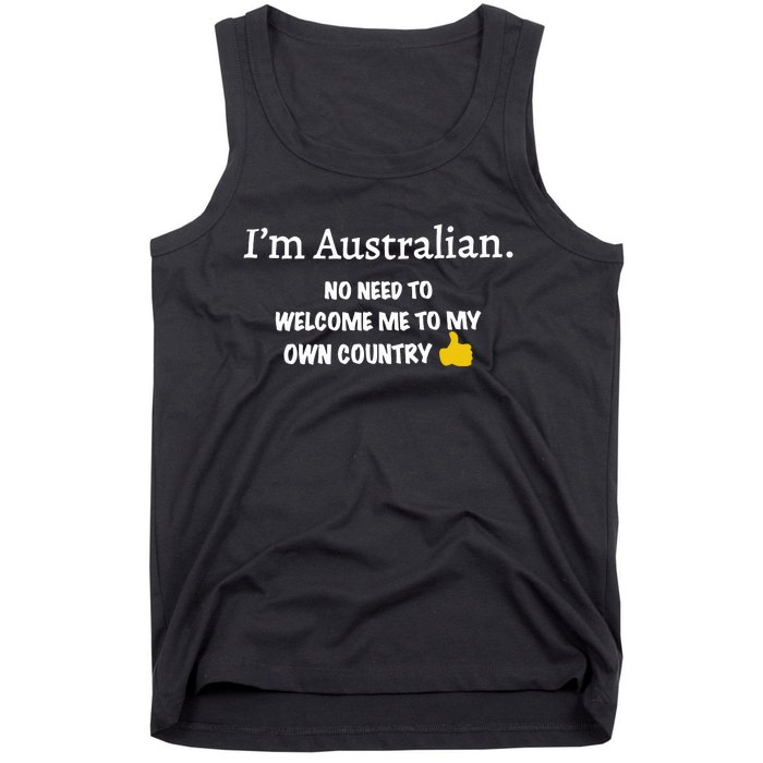 IM Australian No Need To Welcome Me To My Own Country Tank Top