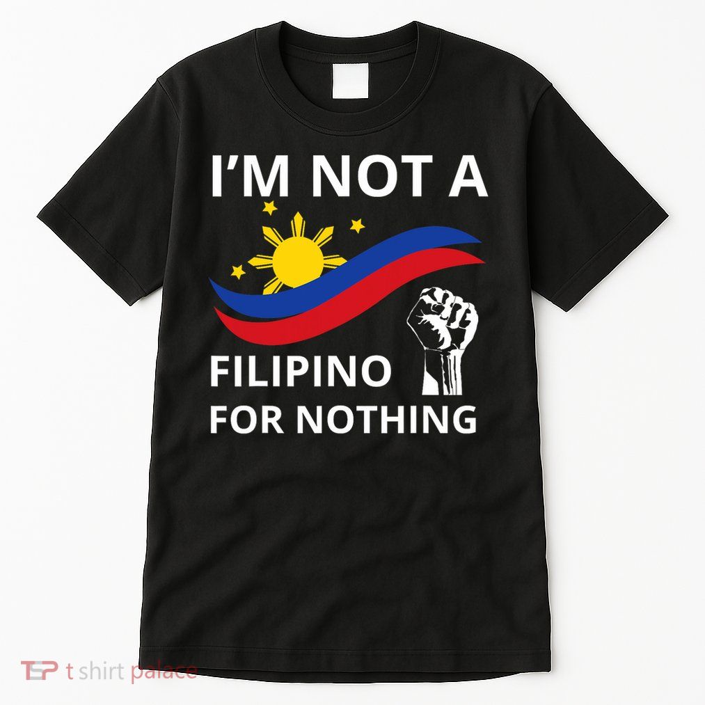 I Am Not A Filipino For Nothing Free Du30 Free Duterte Tall T-Shirt