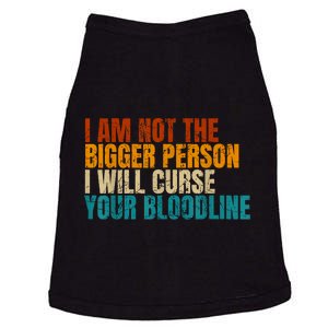 I Am Not The Bigger Person I Will Curse Your Bloodline Doggie Tank