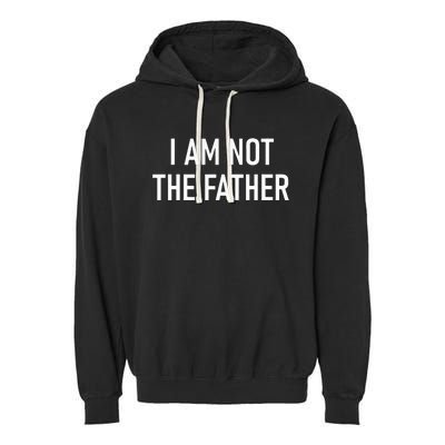 I Am Not The Father Funny Jokes Sarcastic Garment-Dyed Fleece Hoodie