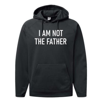 I Am Not The Father Funny Jokes Sarcastic Performance Fleece Hoodie