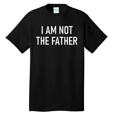 I Am Not The Father Funny Jokes Sarcastic Tall T-Shirt