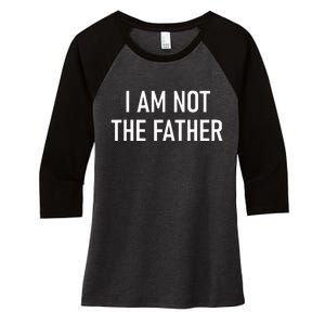 I Am Not The Father Funny Jokes Sarcastic Women's Tri-Blend 3/4-Sleeve Raglan Shirt