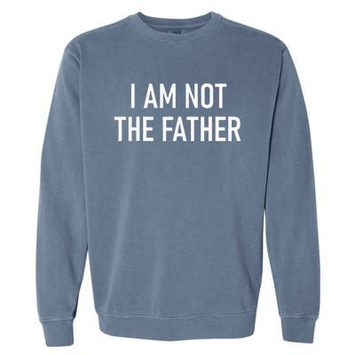 I Am Not The Father Funny Jokes Sarcastic Garment-Dyed Sweatshirt