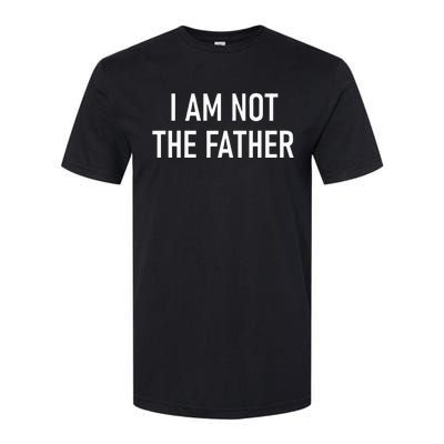 I Am Not The Father Funny Jokes Sarcastic Softstyle CVC T-Shirt