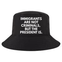 Immigrants Are Not Criminals But The President Is Funny Cool Comfort Performance Bucket Hat