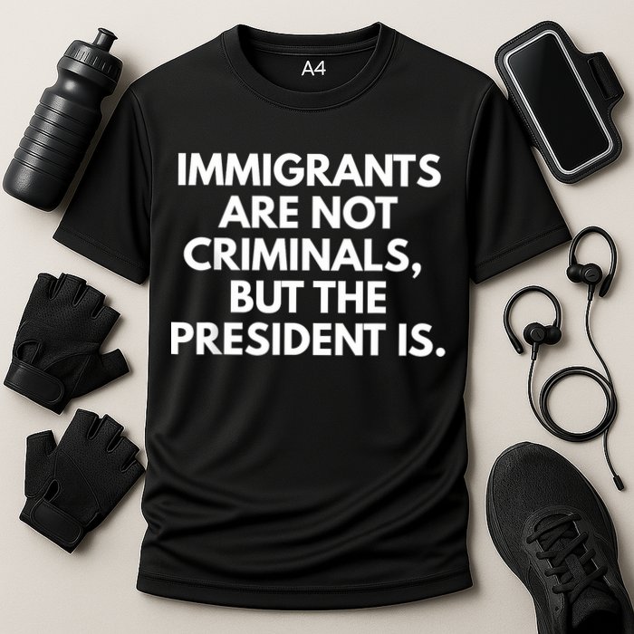 Immigrants Are Not Criminals But The President Is Funny Cooling Performance Crew T-Shirt