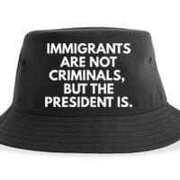 Immigrants Are Not Criminals But The President Is Funny Sustainable Bucket Hat