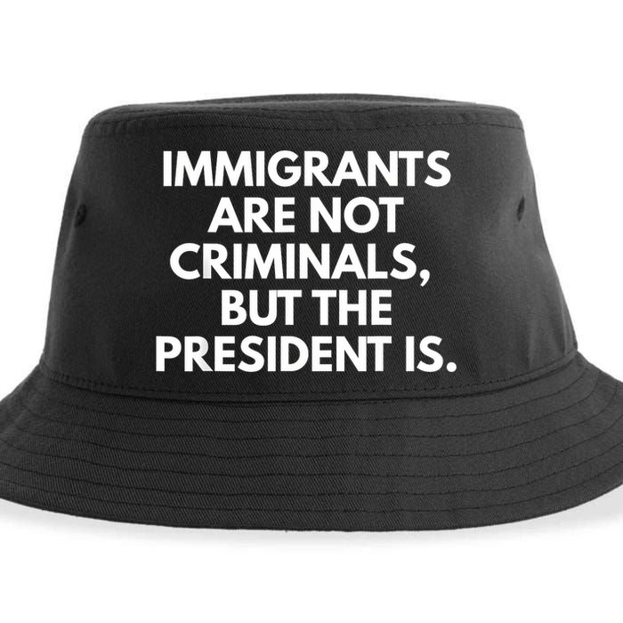 Immigrants Are Not Criminals But The President Is Funny Sustainable Bucket Hat