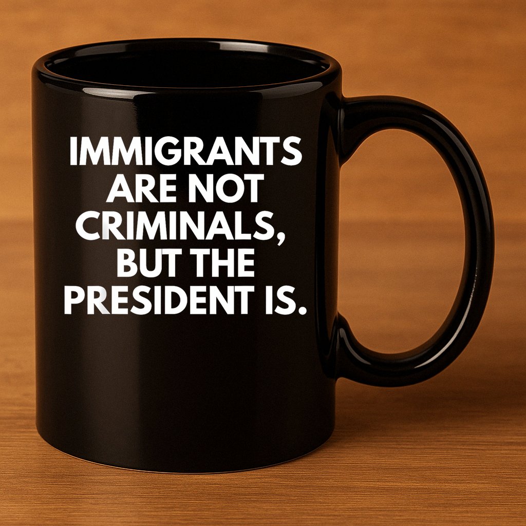 Immigrants Are Not Criminals But The President Is Funny 11oz C Handle Ceramic Mug