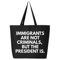 Immigrants Are Not Criminals But The President Is Funny 25L Jumbo Tote