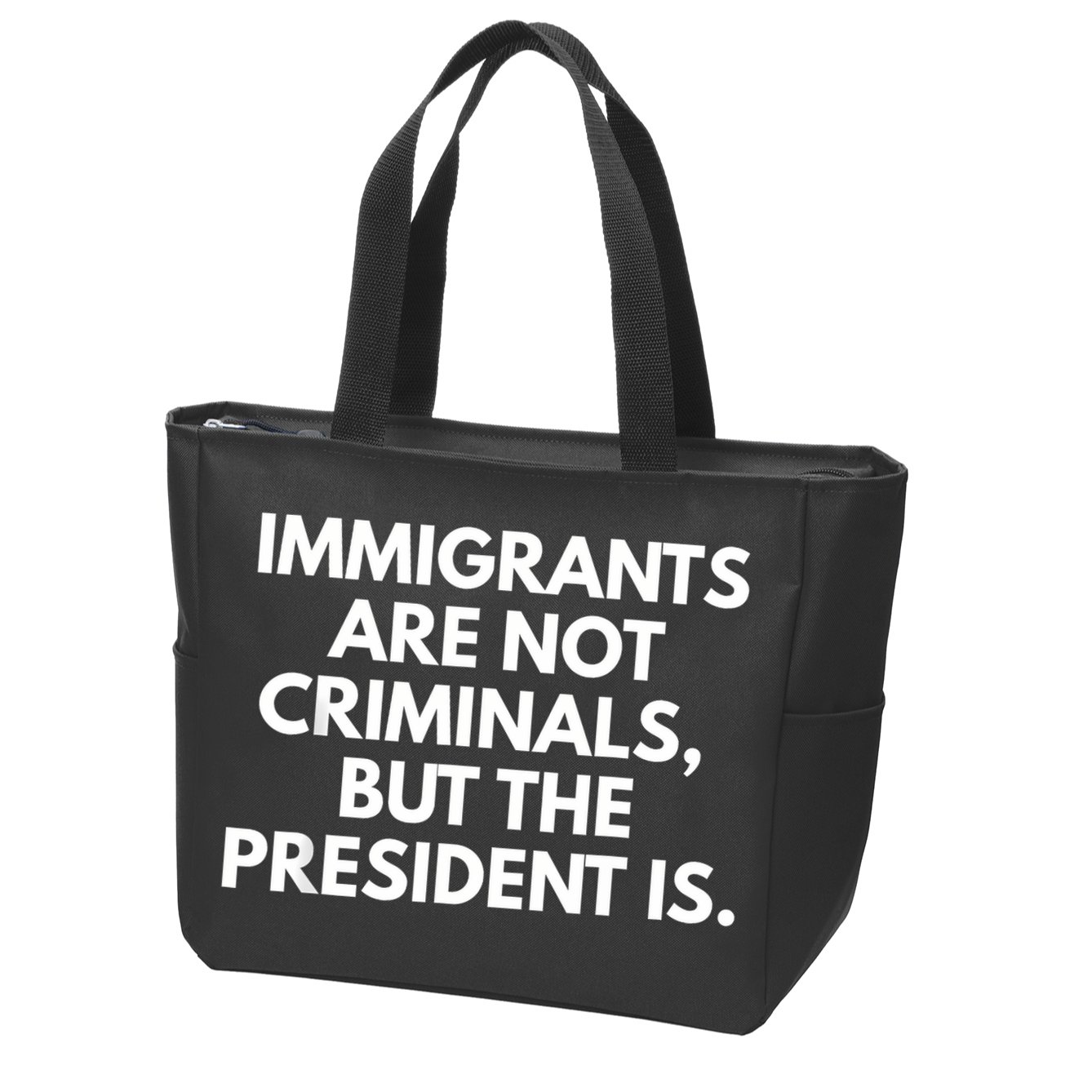 Immigrants Are Not Criminals But The President Is Funny Zip Tote Bag
