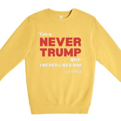 IM A Never Trump Guy I Never Liked Him Premium Crewneck Sweatshirt