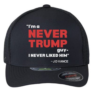 IM A Never Trump Guy I Never Liked Him Flexfit Unipanel Trucker Cap