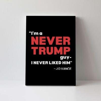 IM A Never Trump Guy I Never Liked Him Canvas