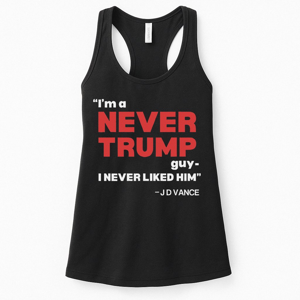 IM A Never Trump Guy I Never Liked Him Womens Tank Top