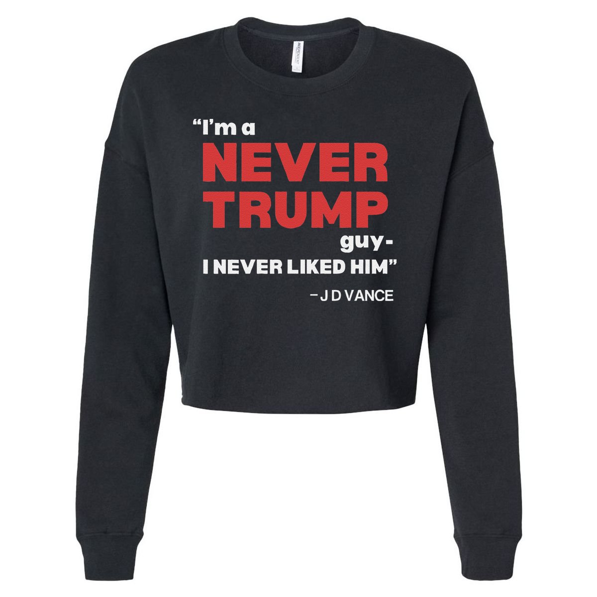 IM A Never Trump Guy I Never Liked Him Cropped Pullover Crew