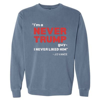 IM A Never Trump Guy I Never Liked Him Garment-Dyed Sweatshirt