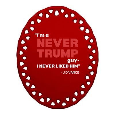 IM A Never Trump Guy I Never Liked Him Ceramic Oval Ornament