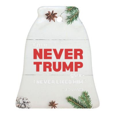 IM A Never Trump Guy I Never Liked Him Ceramic Bell Ornament