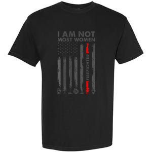 I Am Not Most Women Firefighter American Flag Garment-Dyed Heavyweight T-Shirt