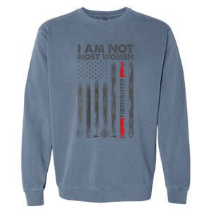 I Am Not Most Women Firefighter American Flag Garment-Dyed Sweatshirt