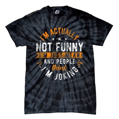 Im Actually Not Funny Im Just Mean People Think Im Joking Tie-Dye T-Shirt