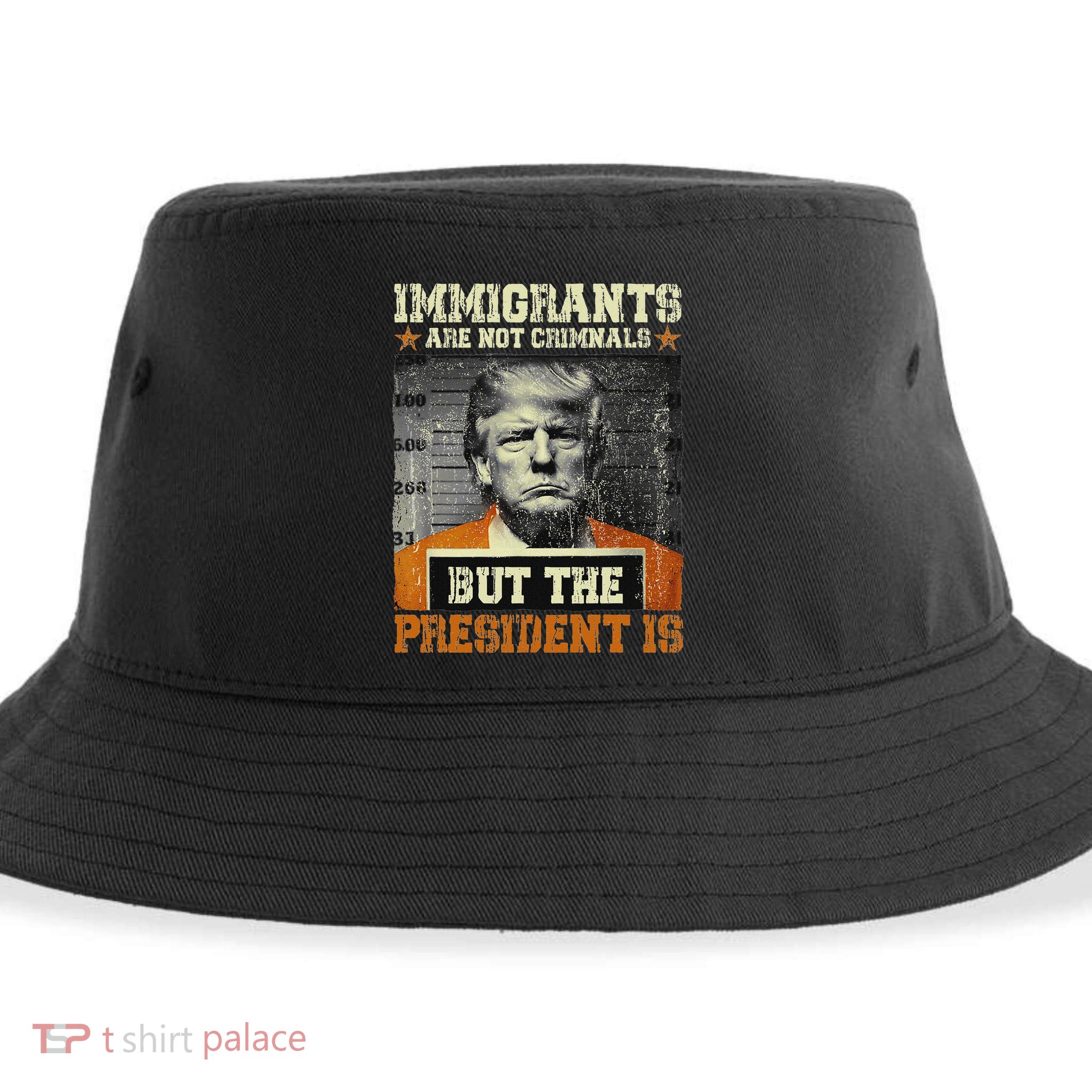 Immigrants Are Not Criminals But The President Is Funny Sustainable Bucket Hat